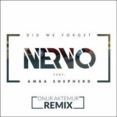 NERVO Feat. Amba Shepherd - Did We Forget (Onur Aktemur Remix)