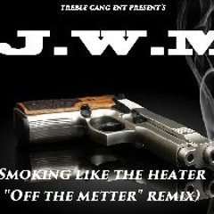 J.W.M- Smoking like the Heater (Off the metter Weed-Mix) #FreeGates