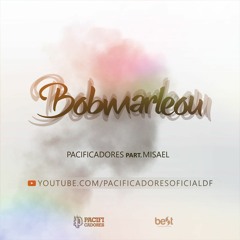 Pacificadores - Bobmarleou part. Misael