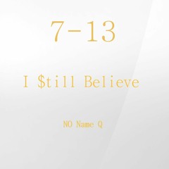 7-13 "I $till Believe"