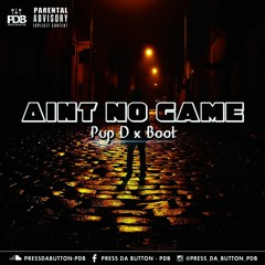 Ain No Game - Pup D_Boot