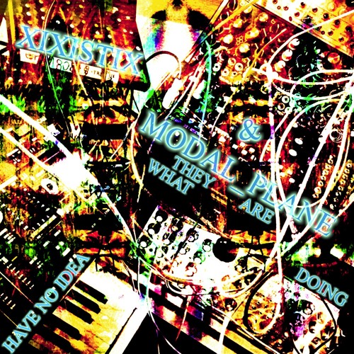 Modal Plane & Xixistix: I Like What Happens When You Turn That Knob