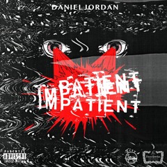 Impatient (Produced By DanielJordan)