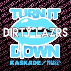 Kaskade - Turn It Down (DIRTY LAZRS Remix)