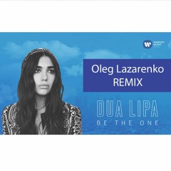 Dua Lipa - Be The One (Oleg Lazarenko Remix)