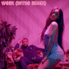 Rhianna (Ft. Drake) - Work (INTNC Remix)