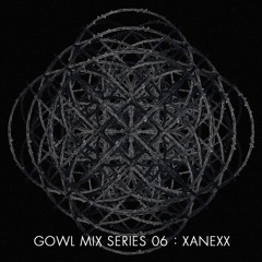 Gowl Mix Series 06: XANEXX