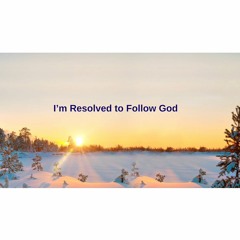 The Hymn of Life Experience "I'm Resolved to Follow God" | The Church of Almighty God