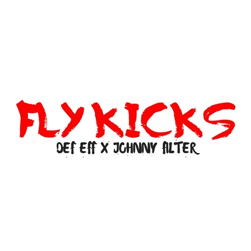 Fly Kicks (Def eFF x Johnny Filter)