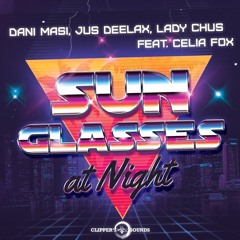 Dani Masi, Jus Deelax, Lady Chus feat. Celia Fox - Sunglasses at night (Original mix)
