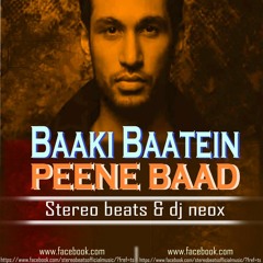 Stereo Beats ft. DJ Neox - "Baaki Baatein Peene Baad" (EDM Remix)