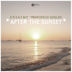 Ensaime, Francesco Giglio - After The Sunset (Original Mix)