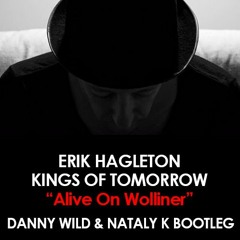 Erik Hagleton Vs Kings Of Tomorrow - Alive On Wolliner (Danny Wild & Nataly K Bootleg)
