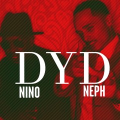 DYD- NINO & Neph