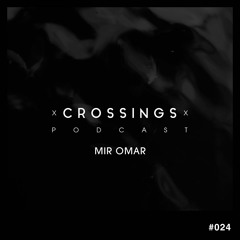 Mir Omar | Crossings Podcast #024