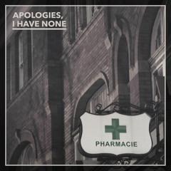 APOLOGIES, I HAVE NONE "Love & Medication" (taken from the album "Pharmacie")