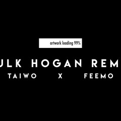 Hulk Hogan Remix (Taiwo X Feemo)