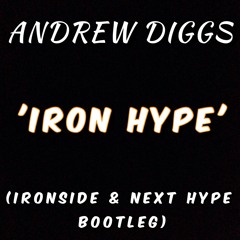 Andrew Diggs - Iron Hype (Ironside x Next Hype Bootleg)