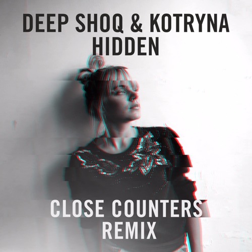 Deep Shoq & Kotryna - Hidden (Close Counters Remix)
