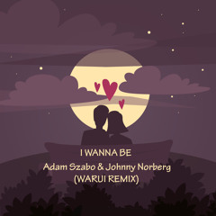 Adam Szabo & Johnny Norberg - I Wanna Be (JOSTE REMIX)