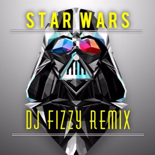 Stream Star Wars Remix (DJ Fizzy Remix) by DJ Fizzy Listen online for