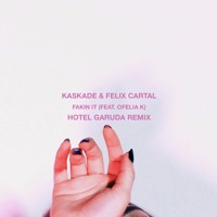Kaskade & Felix Cartal - Fakin' It (Ft. Ofelia K) (Hotel Garuda Remix)