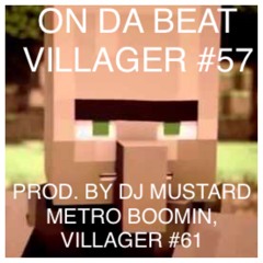 On Da Beat (Prod. By DJ Mustard, Metro Boomin, and Villager #61)
