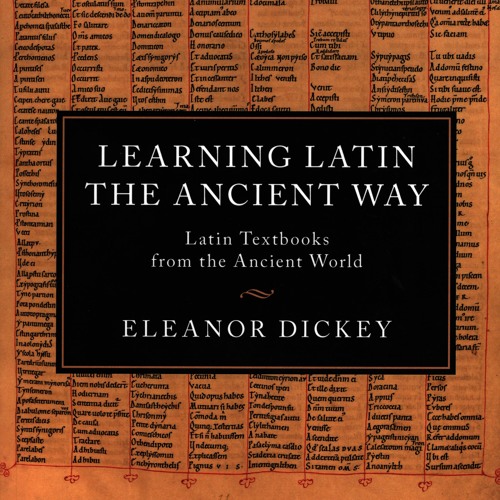 Eleanor Dickey on Learning Latin the Ancient Way