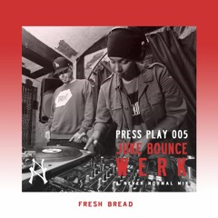 PRESS PLAY 005 - Juke Bounce Werk  'Fresh Bread' • A Never Normal Mix