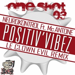 FREE DOWNLOAD -  Positiv'Vibez (Le Clown Evil Remix) - Neurokontrol Ft. Mc Antone (One Shot #03)