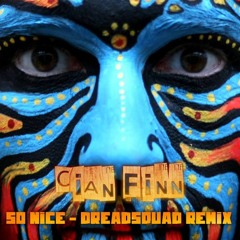 Cian Finn - So Nice (Dreadsquad RMX)