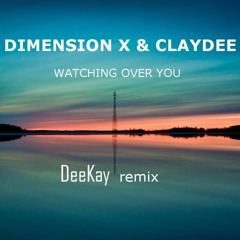 Dimension X & Claydee - Watching Over You (DeeKay remix)