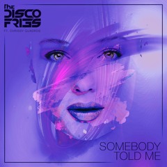 Disco Fries - Somebody Told Me ft. Chrissy Quadros