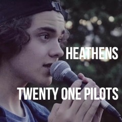 Heathens - twenty one pilots