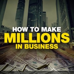How to Make Millions in Business