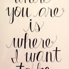 I can be where you are