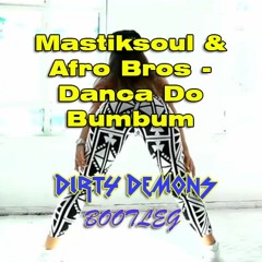 Mastiksoul Vs Afro Bros - Danca Do Bumbum (DIRTY DEMONS Bootleg) FD in BUY
