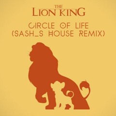 The Lion King - Circle Of Life (Sash_S House Remix) Extended Version