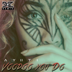 Ayiiti - Voodoo You Do (DZgot Remix)