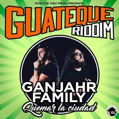 Ganjahr Family - Quemar La Ciudad (Prod.Positive Vibz)