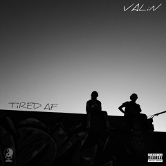 Valin - Tired AF [Prod By Tok Sik]