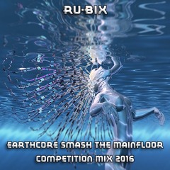 Ru-Bix - Earthcore Smash The Mainfloor Competition Mix 2016