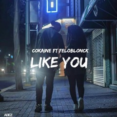 Cokaine Ft. FeloBlonck- LIKE YOU