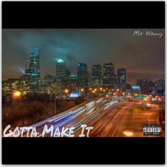 Gotta Make It