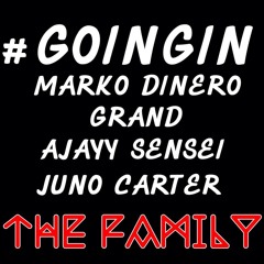 #GOINGIN THE FAMILY - MARKO DINERO X AJAYY SENSEI X JUNO CARTER X GRAND (PROD. MIKE WHOA)