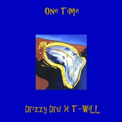 Drizzy Dru // T-WiLL - One Time // Prod. 1VArt