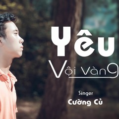 Yeu Voi Vang - Cuong Cu