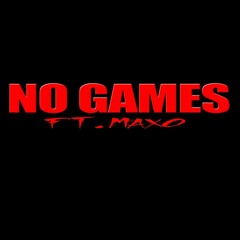 No Games ft. Maxo