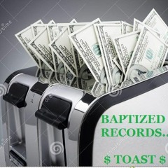 TOAST         BAPTIZED RECORDS {PROD BY G}