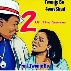 2 of The Same-Twonie Bo x 4WayShad(Prod.TwonieBo)NEW!!!